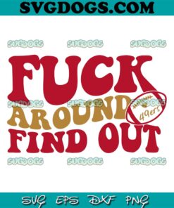 Fuck Around And Find Out 49ers SVG, San Francisco 49ers SVG PNG EPS DXF