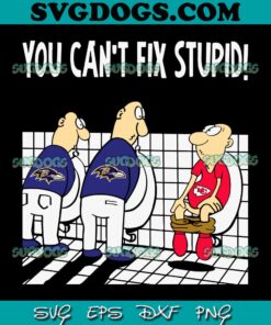 Funny Baltimore Ravens You Cant Fix Stupid Kansas City SVG, Baltimore Ravens vs Kansas City Chiefs SVG PNG EPS DXF