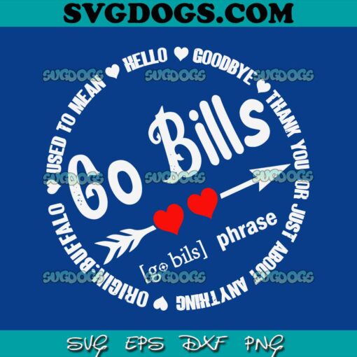 Go Bills Used To Mean Hello Goodbye Thank You Or Just About Anything SVG, Buffalo Bills Football SVG PNG DXF EPS