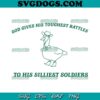God Give His Toughest Battles SVG, To His Silliest Soldiers SVG, Duck SVG PNG DXF EPS