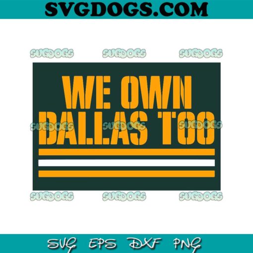 Green Bay Packers We Own Dallas Too SVG, Green Bay Packers SVG PNG EPS DXF