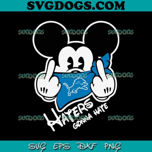 Haters Gonna Hate Detroit Lions Mickey SVG, Detroit Lions NFL SVG PNG EPS DXF