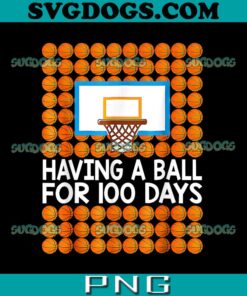 Having A Ball For 100 Days PNG, 100 Days Of School Basketball PNG, 100th Day Balls PNG