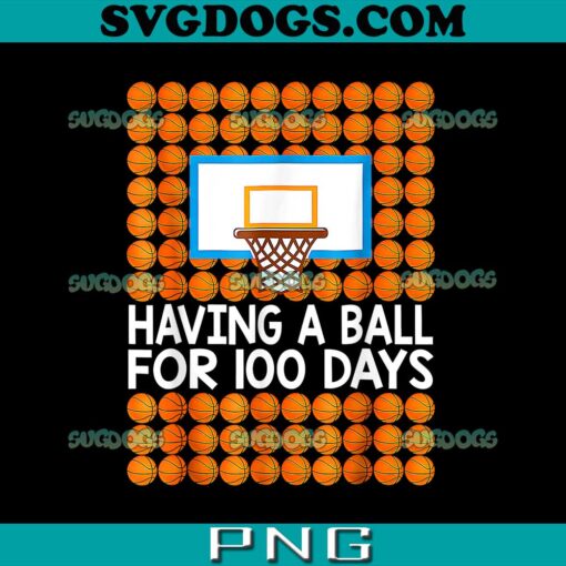 Having A Ball For 100 Days PNG, 100 Days Of School Basketball PNG, 100th Day Balls PNG