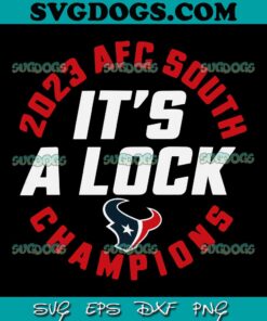 Houston Texans 2023 AFC South Champions It’s A Lock SVG, Houston Texans SVG PNG DXF EPS