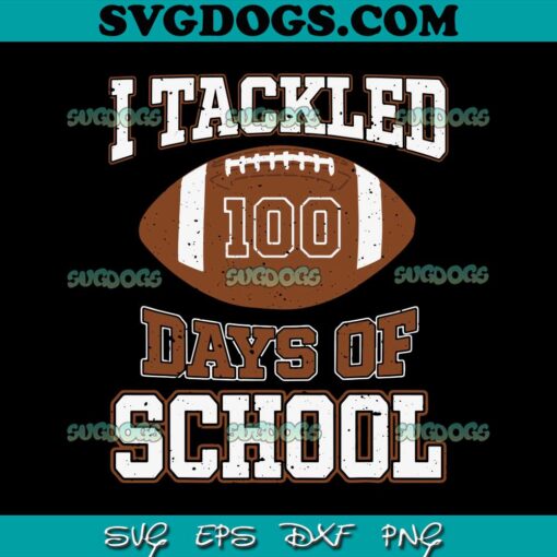 I Tackled 100 Days School SVG, 100th Day Football Student Teacher SVG PNG EPS DXF