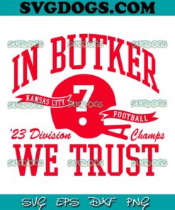 In Butker We Trust Kansas City Chiefs Football SVG, KC Chiefs SVG PNG EPS DXF