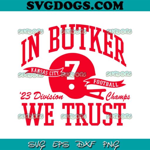 In Butker We Trust Kansas City Chiefs Football SVG, KC Chiefs SVG PNG EPS DXF