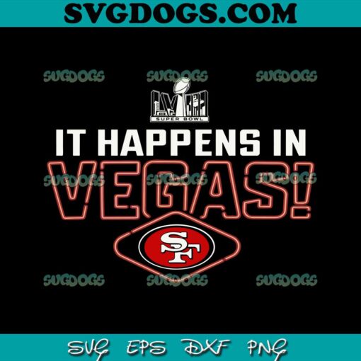 It Happens In Vegas 49ers Super Bowl LVIII SVG, San Francisco 49ers Super Bowl SVG PNG EPS DXF