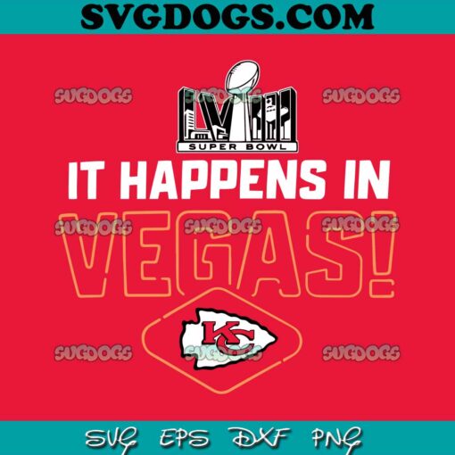 It Happens In Vegas Chiefs Super Bowl LVIII SVG, Kansas City Chiefs Super Bowl SVG PNG EPS DXF