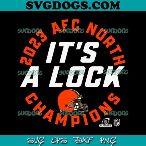 Its A Lock Cleveland Browns 2023 AFC North Champions SVG, Cleveland Browns SVG PNG EPS DXF