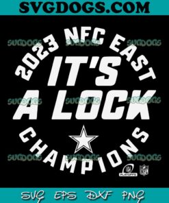 Its A Lock Dallas Cowboys 2023 NFC East Champions SVG, Dallas Cowboys SVG PNG DXF EPS