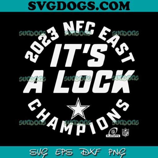 Its A Lock Dallas Cowboys 2023 NFC East Champions SVG, Dallas Cowboys SVG PNG DXF EPS