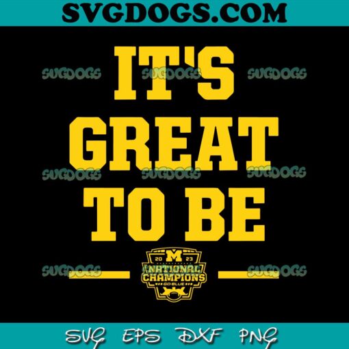 Its Great To Be National Champs 2023 Michigan SVG, Michigan Wolverines SVG PNG DXF EPS