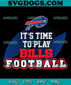 Its Time To Play Bills Football Buffalo SVG, Buffalo Bills SVG PNG DXF EPS