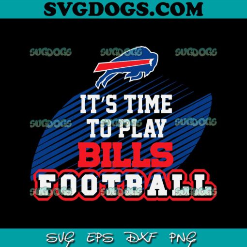 Its Time To Play Bills Football Buffalo SVG, Buffalo Bills SVG PNG DXF EPS