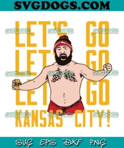 Jason Kelce Lets Go Kansas City SVG, Jason Kelce SVG PNG EPS DXF