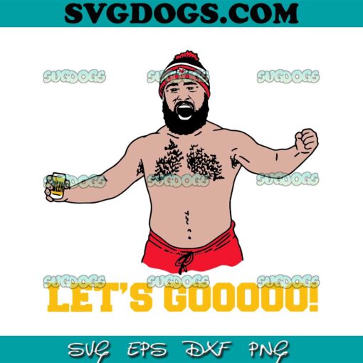 Jason Kelce Shirtless Lets Go SVG, Let’s go KC Chiefs Jason Kelce SVG, Kansas City Chiefs SVG PNG EPS DXF