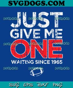 Just Give Me One Waiting Since 1965 Buffalo SVG, Buffalo Bills SVG PNG DXF EPS