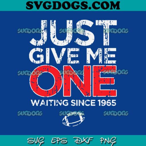 Just Give Me One Waiting Since 1965 Buffalo SVG, Buffalo Bills SVG PNG DXF EPS