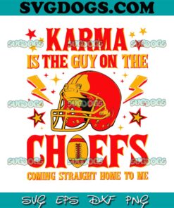 Karma Is The Guy On The Chiefs Coming Straight Home To Me SVG, Travis Kelce And Taylor SVG PNG EPS DXF