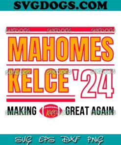 Kelce Mahomes 24 Making Great Again SVG, Kansas City SVG PNG EPS DXF