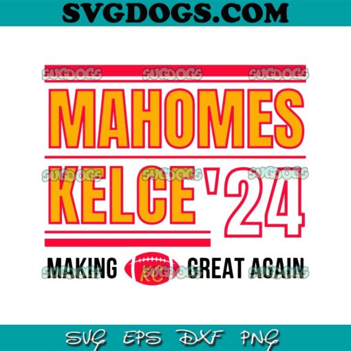 Kelce Mahomes 24 Making Great Again SVG, Kansas City SVG PNG EPS DXF