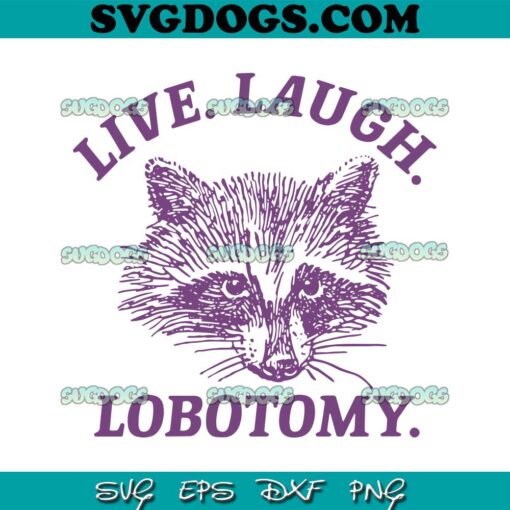 Live Laugh Lobotomy Raccoon Meme SVG, Funny Raccoon SVG PNG DXF EPS