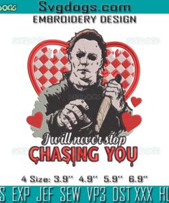 Michael Myers I Will Never Stop Chasing You Embroidery, Michael Myers Valentine Embroidery