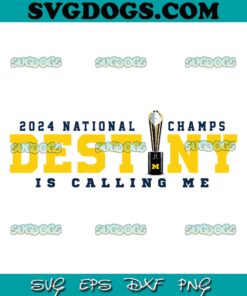 Michigan 2024 National Champs Destiny Is Calling Me SVG, Michigan Wolverines SVG PNG DXF EPS