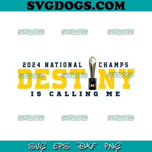 Michigan 2024 National Champs Destiny Is Calling Me SVG, Michigan Wolverines SVG PNG DXF EPS