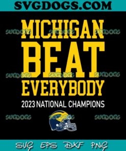 Michigan Beat Everybody 2023 National Champions SVG PNG DXF EPS