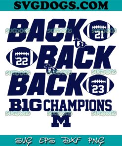 Michigan Big Ten Championship Back To Back To Back SVG, Back To Back To Back Big Champions SVG PNG EPS DXF