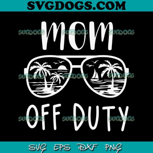 Mom Off Duty SVG PNG, Mom Life SVG, Mother Day SVG PNG EPS DXF