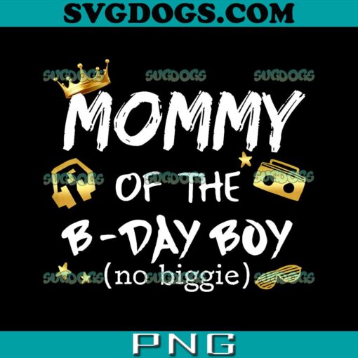 Mommy Of The Birthday Boy PNG, No Biggie PNG