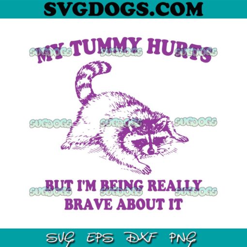 My Tummy Hurts But Im Being Really Brave About It SVG, Raccoon SVG PNG DXF EPS