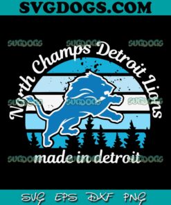 North Champs Detroit Lions Made In Detroit Lions SVG, Detroit Lions SVG PNG EPS DXF