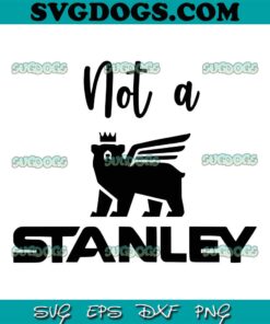 Not A Stanley SVG, Stanley Logo SVG PNG DXF EPS
