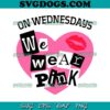 On Wednesday We Wear Pink Girls SVG, Wednesday SVG, Best Friends SVG, Breast Cancer SVG