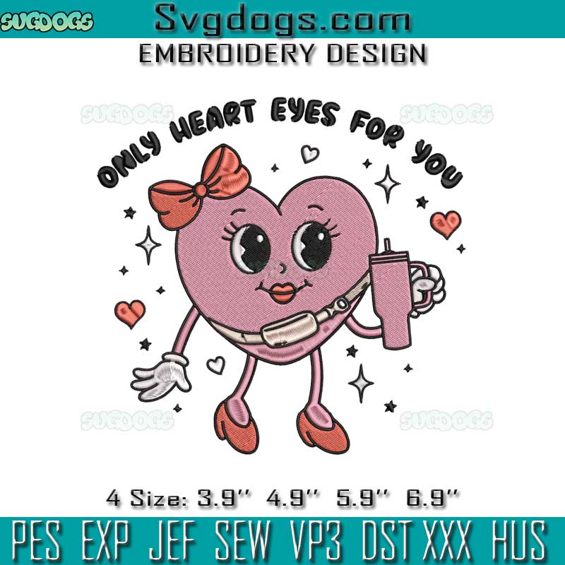 Only Heart Eyes For You Valentines Day Embroidery File, Boujee Girly Stanley Embroidery Only Heart Eyes For You Valentines Day Embroidery File, Boujee Girly Stanley Embroidery
