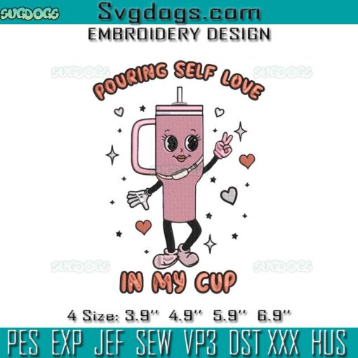 Pouring Self Love In My Cup Embroidery, Valentine’s Day Pink Embroidery