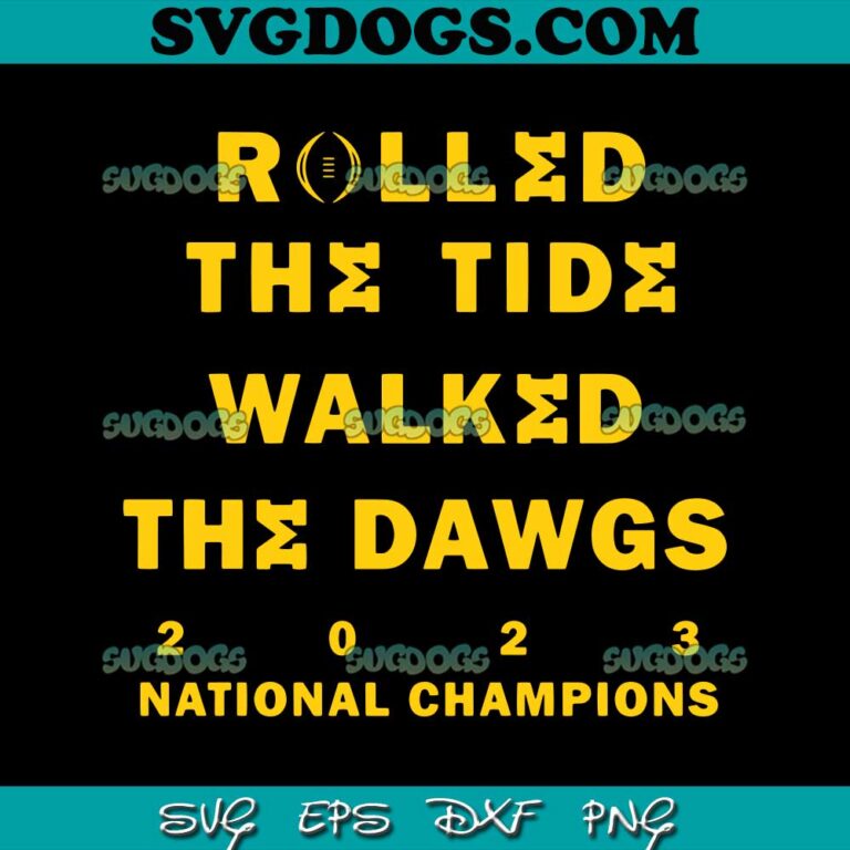 Rolled The Tide Walked The Dawgs 2023 National Champions Svg