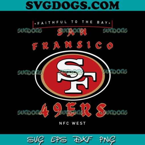 San Francisco 49ers Faithful To The Bay NFC West SVG, San Francisco 49ers NFL SVG PNG EPS DXF