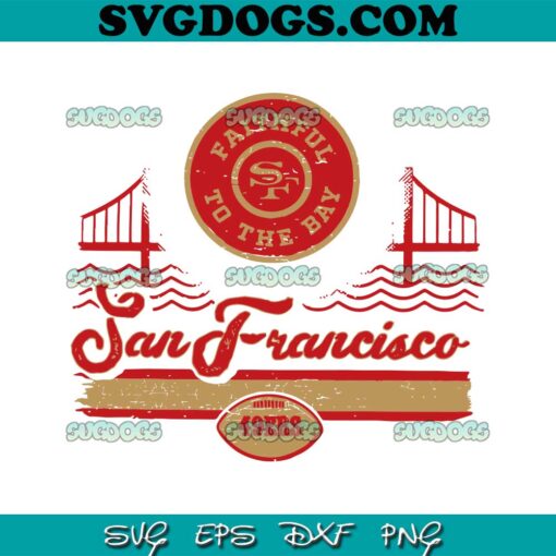 San Francisco 49ers Faithful To The Bay SVG, 49ers SVG PNG EPS DXF