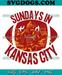 Sundays In Kansas City Football SVG, NFL Kansas City Chiefs SVG PNG EPS DXF