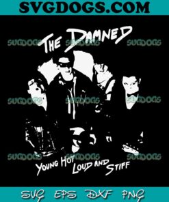 The Damneds Band SVG, Young Hot Loud And Stiff SVG PNG DXF EPS