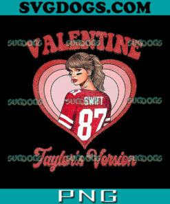 Valentine Taylors Version PNG, Swiftie Valentine PNG, Swiftie Lover Valentine PNG