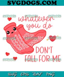 Valentine Whatever You Do Don’t Fall For Me SVG, RN PCT CNA Nurse SVG, Socks Valentine SVG PNG EPS DXF