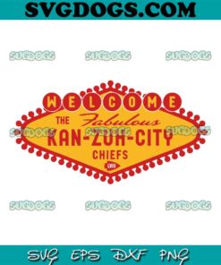 Welcome To Fabulous Kan Zuh City Chiefs SVG, Kansas City Chiefs SVG PNG EPS DXF