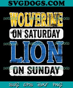 Wolverine On Saturday Lion On Sunday Detroit SVG, Michigan Wolverines SVG, Detroit Lions SVG PNG EPS DXF